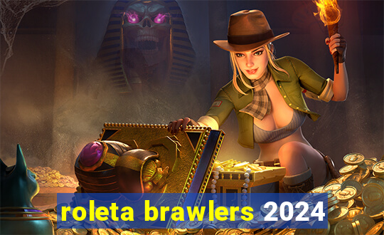 roleta brawlers 2024